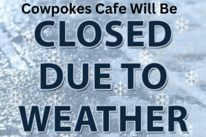 Cowpokes Cafe Will be Closed Due to Weather